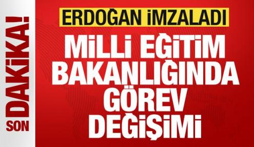 Son dakika: Başkan Erdoğan imzaladı! Milli Eğitim Bakanlığı'nda görev değişimi