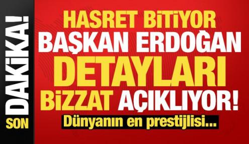 Son dakika: Hasret bitiyor, Erdoğan bizzat açıkladı! Dünyanın en prestijlisi...
