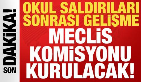 Son dakika: Okul saldırıları sonrası gelişme: Meclis Komisyonu kurulacak!