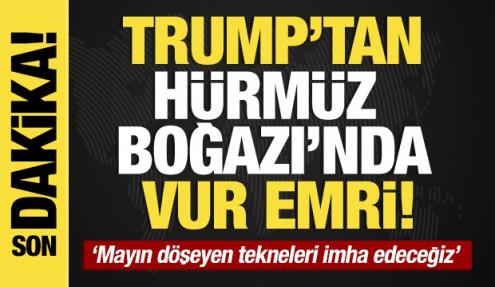 Son dakika... Trump: ABD donanması Hürmüz Boğazı’na mayın döşeyen her tekneyi vuracak