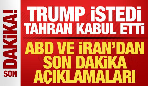 Son dakika: Trump istedi, Tahran kabul etti! ABD ve İran'dan son dakika açıklamalar