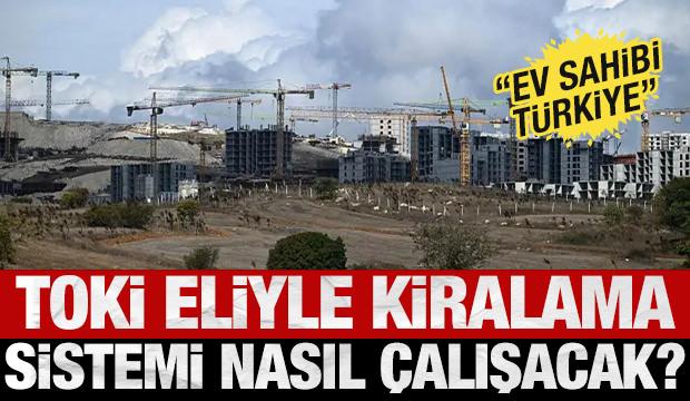 TOKİ yoluyla kiralık sosyal konut sistemi nasıl işleyecek?