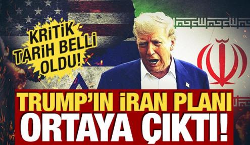 Trump'ın İran planı ortaya çıktı! Kritik tarih belli oldu