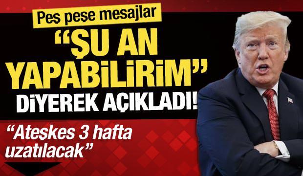 Trump'tan mesajlar! 'Şu an yapabilirim' diyerek açıkladı: 'Ateşkes 3 hafta uzatılacak'