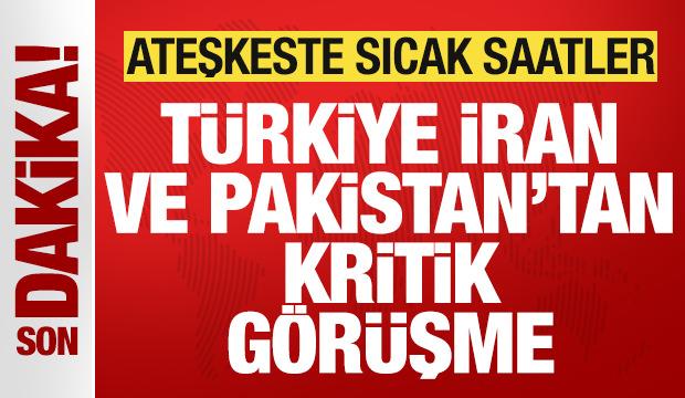 Türkiye, İran ve Pakistan'dan kritik görüşme! Ateşkeste sıcak saatler