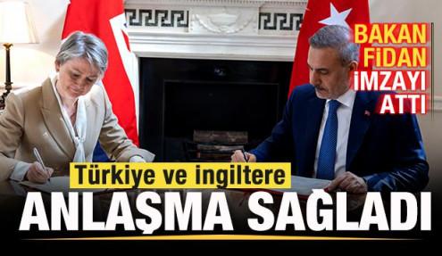 Türkiye ve İngiltere anlaşma sağladı! Bakan Fidan imzayı attı