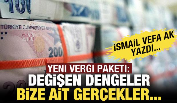 Yeni vergi paketi: Değişen dengeler, bize ait gerçekler