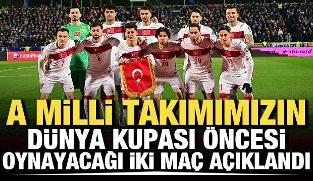 A Milli Takım'ın D&uuml;nya Kupası &ouml;ncesi oynayacağı iki ma&ccedil; a&ccedil;ıklandı