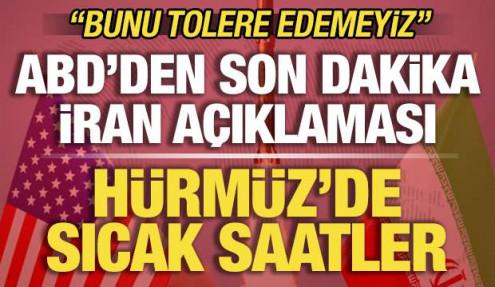 ABD'den son dakika İran açıklaması! Hürmüz'de sıcak saatler: Bunu tolere edemeyiz!