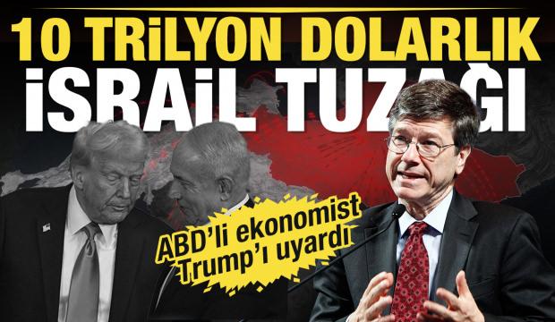 ABD'li ekonomist Sachs'tan Trump'a 10 trilyon dolarlık İsrail tuzağı uyarısı