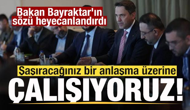 Bakan Bayraktar'ın sözü heyecanlandırdı: Şaşıracağınız bir anlaşma üzerine çalışıyoruz