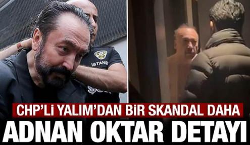 CHP'li Yalım'ın bir skandalı daha ortaya çıktı: Adnan Oktar detayı...