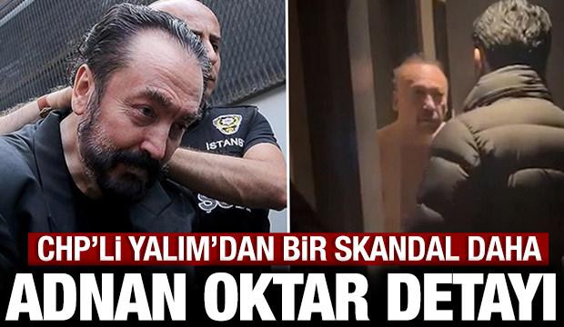 CHP'li Yalım'ın bir skandalı daha ortaya çıktı: Adnan Oktar detayı...