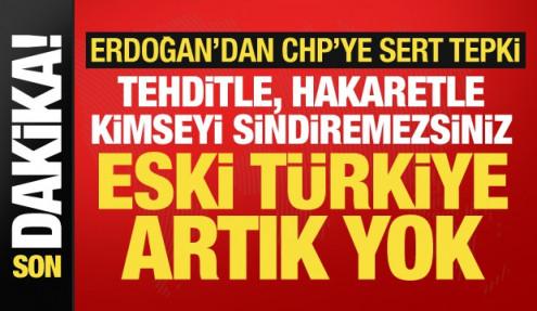 Cumhurbaşkanı Erdoğan'dan CHP'ye sert tepki: Tehditle sindiremezsiniz, eski Türkiye yok!
