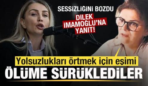 Dilek İmamoğlu'na yanıt! Yolsuzlukları örtmek için eşimi ölüme sürüklediler