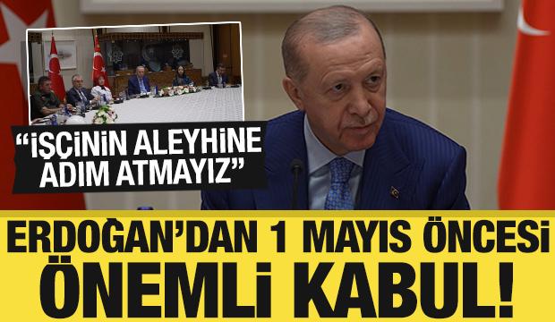 Erdoğan 1 Mayıs öncesi işçilerle görüştü: İşçinin aleyhine adım atmayız!