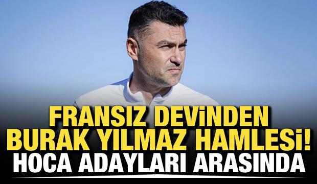 Fransız devinden Burak Yılmaz hamlesi! Hoca adayları arasında