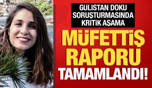 Gülistan Doku soruşturmasında müfettişlerin araştırması sona erdi: Rapor hazırlandı!