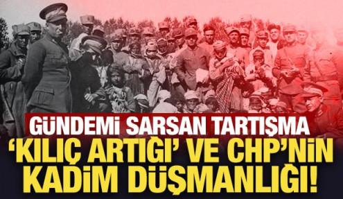 Gündemi sarsan tartışma 'Kılıç artığı' ve CHP’nin kadim düşmanlığı!