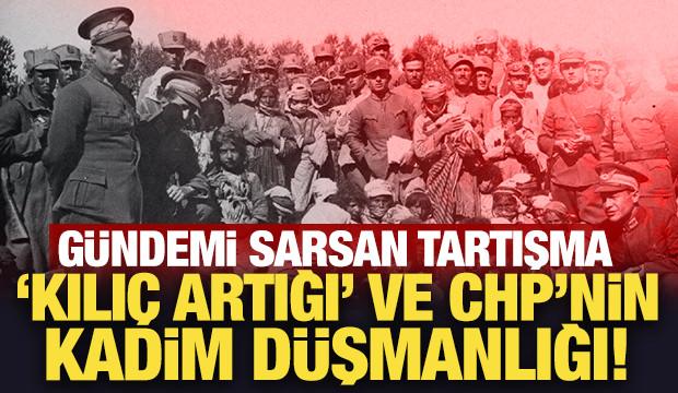 Gündemi sarsan tartışma 'Kılıç artığı' ve CHP’nin kadim düşmanlığı!