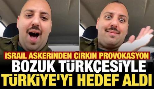 İsrail askerinden çirkin provokasyon: Bozuk Türkçesiyle Türkiye'yi hedef aldı