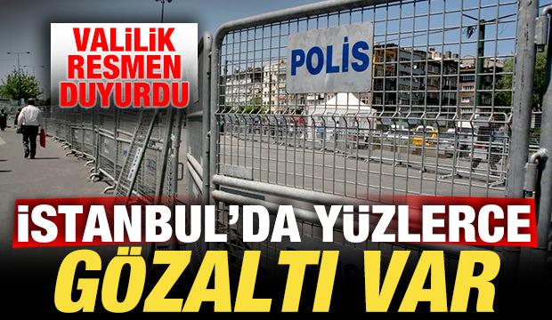 İstanbul Valiliği son dakika duyurdu! Y&uuml;zlerce g&ouml;zaltı var