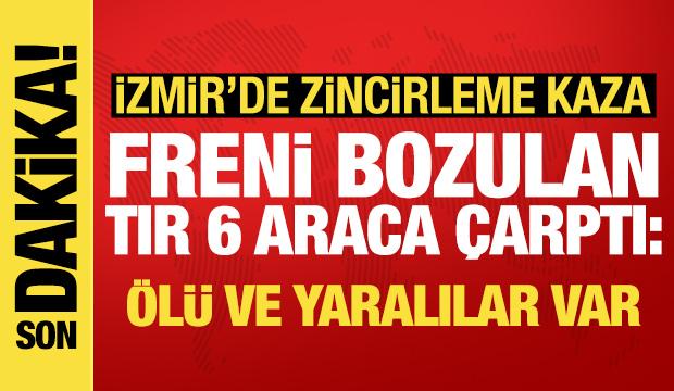 İzmir'de TIR 6 araca çarptı: Ölü ve yaralılar var