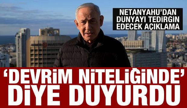 Netanyahu'dan dünyayı tedirgin edecek açıklama: 'Devrim niteliğinde' diye duyurdu