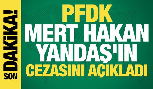 PFDK, Mert Hakan Yandaş'ın cezasını açıkladı