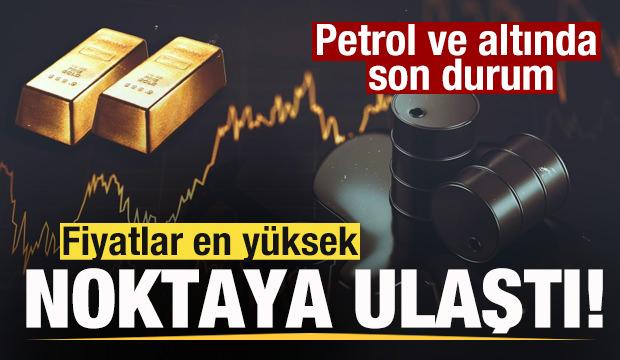 Piyasalar tepetaklak! Fiyatlar en yüksek noktaya ulaştı! Petrol ve altında son durum