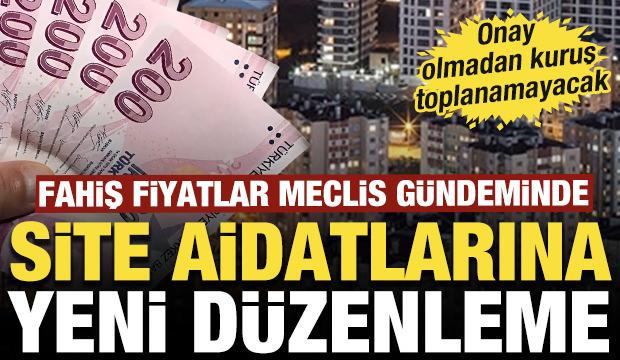 Site aidatlarına düzenleme! Fahiş fiyatlar Meclis gündeminde: Onaysız kuruş toplanamayacak
