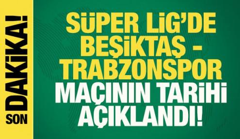 Son dakika: Beşiktaş-Trabzonspor maçının tarihi açıklandı!