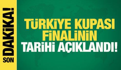Son dakika: Türkiye Kupası finalinin tarihi açıklandı