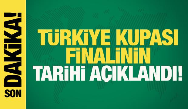 Son dakika: Türkiye Kupası finalinin tarihi açıklandı
