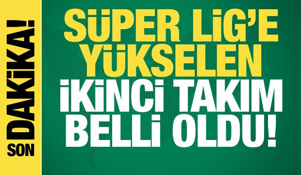 Süper Lig'e yükselen ikinci takım belli oldu!