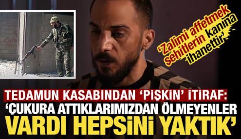Tedamun kasabından 'pişkin' itiraf: 'Ceset kokusu yayılmasın diye hepsini yaktık'