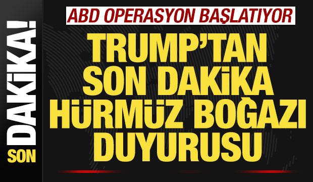 Trump'tan son dakika Hürmüz Boğazı duyurusu! ABD ordusu operasyon başlatıyor