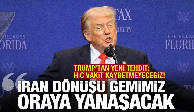 Trump'tan yeni tehdit: İran dönüşü gemimiz oraya yanaşacak!