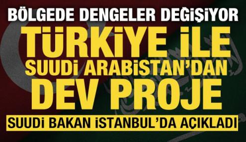 Türkiye ile Suudi Arabistan'dan dev proje: Suudi bakan İstanbul'da açıkladı