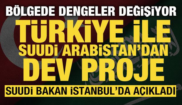 Türkiye ile Suudi Arabistan'dan dev proje: Suudi bakan İstanbul'da açıkladı