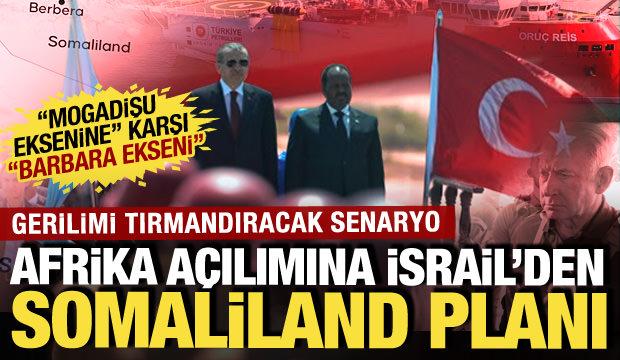 Türkiye'nin Afrika açılımına İsrail'den Somaliland planı! Gerilimi kızıştıran adımlar