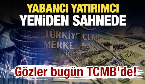 Yabancı yatırımcı yeniden sahnede: G&ouml;zler bug&uuml;n TCMB'de! 
