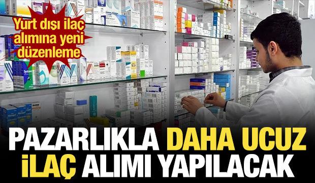 Yurt dışı ilaç alımına yeni düzen: Pazarlıkla daha ucuz ilaç alımı yapılacak