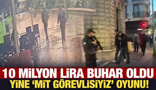 10 milyon lira buhar oldu: Yine "MİT g&ouml;revlisiyiz" oyunu!