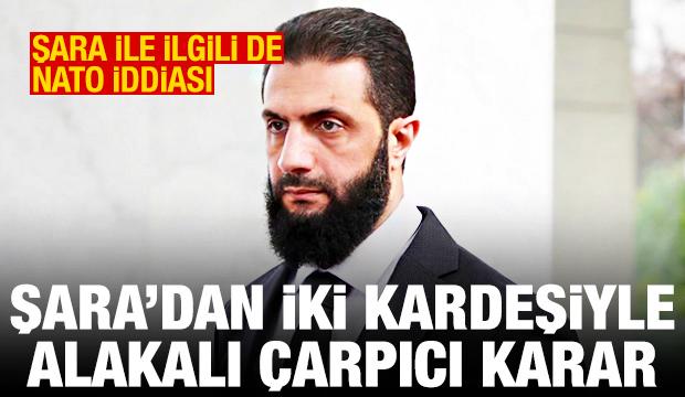 Ahmed Şara iki kardeşini g&ouml;revden aldı! Şara'yla ilgili de NATO iddiası