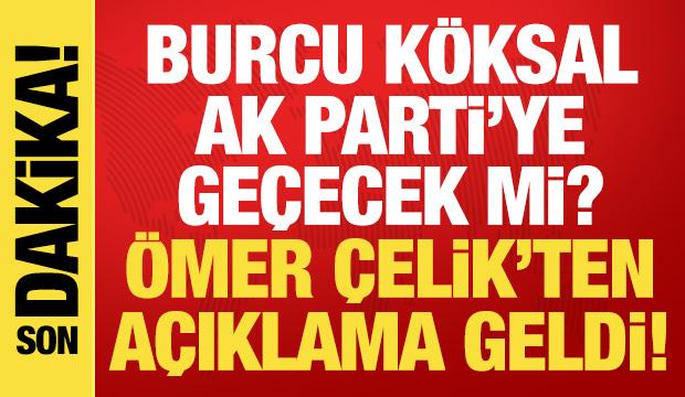 Burcu Köksal AK Parti'ye geçecek mi? Ömer Çelik soruyu yanıtladı!