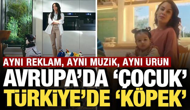 Avrupa'da çocuk Türkiye'de köpek: Aynı reklam, aynı müzik, aynı ürün