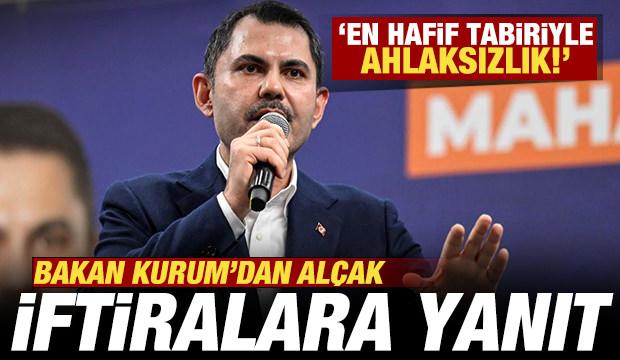 Bakan Kurum'dan alçak iftiralara yanıt! 'En hafif tabiriyle ahlaksızlık' deyip yalanladı