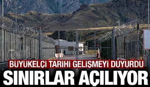 Büyükelçi tarihi gelişmeyi duyurdu: Ermenistan ile sınır açılıyor