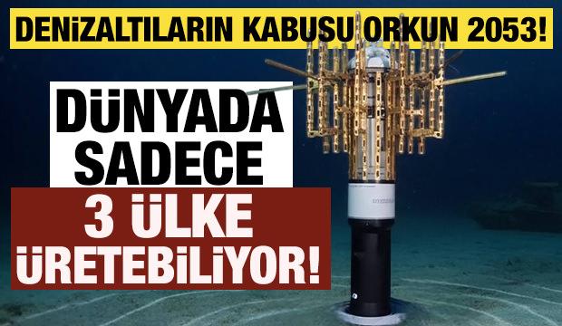 Denizaltıların kabusu Orkun 2053! D&uuml;nyada sadece 3 &uuml;lke &uuml;retebiliyor!